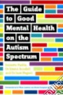 The Guide to Good Mental Health on the Autism Spectrum libro in lingua di Purkis Jeanette, Goodall Emma Dr., Nugent Jane Dr., Lawson Wenn Dr. (FRW), Dempster-rivett Kirsty (FRW)