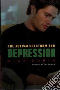 The Autism Spectrum and Depression libro in lingua di Dubin Nick