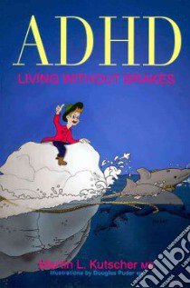 ADHD - Living Without Brakes libro in lingua di Kutscher Martin L. M.D., Puder Douglas M.D. (ILT)