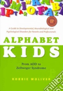 Alphabet Kids - from ADD to Zellweger Syndrome libro in lingua di Woliver Robbie
