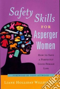 Safety Skills for Asperger Women libro in lingua di Willey Liane Holliday, Attwood Tony (FRW)