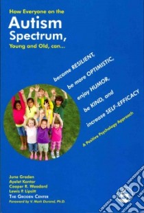 How Everyone on the Autism Spectrum, Young and Old, Can... libro in lingua di Groden June, Kantor Ayelet, Woodard Cooper R., Lipsitt Lewis P., Durand V. Mark (FRW)