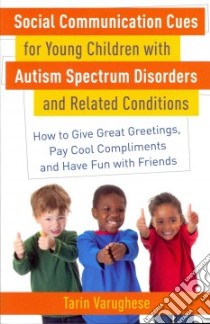 Social Communication Cues for Young Children With Autism Spectrum Disorders and Related Conditions libro in lingua di Varughese Tarin