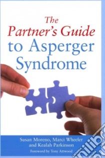 The Partner's Guide to Asperger Syndrome libro in lingua di Moreno Susan, Wheeler Marci, Parkinson Kealah, Attwood Tony Ph.D. (FRW)