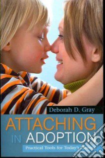 Attaching in Adoption libro in lingua di Gray Deborah D.