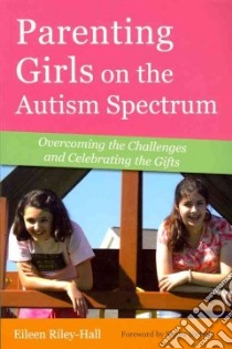 Parenting Girls on the Autism Spectrum libro in lingua di Riley-hall Eilleen, Nichols Shana (FRW)