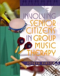 Involving Senior Citizens in Group Music Therapy libro in lingua di Pinson Joseph