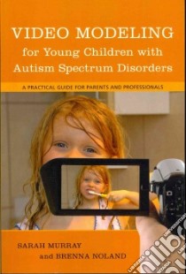 Video Modeling for Young Children With Autism Spectrum Disorders libro in lingua di Murray Sarah, Noland Brenna
