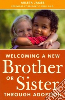 Welcoming a New Brother or Sister Through Adoption libro in lingua di James Arleta, Keck Gregory C. Ph.d. (FRW)