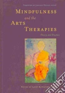 Mindfulness and the Arts Therapies libro in lingua di Rappaport Laury Ph.D. (EDT), Kwong-Roshi Jakusho (FRW)