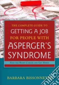 The Complete Guide to Getting a Job for People with Asperger's Syndrome libro in lingua di Bissonnetee Barbara