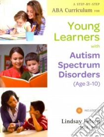 A Step-by-Step ABA Curriculum for Young Learners With Autism Spectrum Disorders Age 3-10 libro in lingua di Hilsen Lindsay