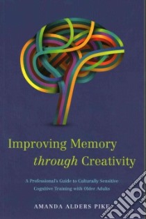 Improving Memory Through Creativity libro in lingua di Pike Amanda Alders