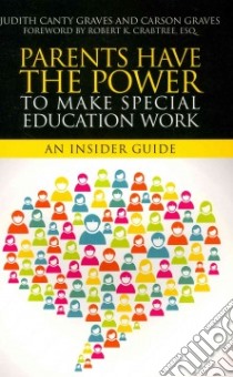 Parents Have the Power to Make Special Education Work libro in lingua di Graves Judith Canty, Graves Carson, Crabtree Robert K. (FRW)