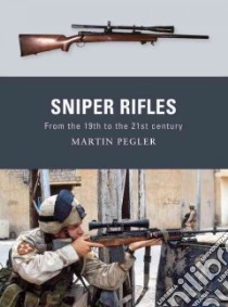 Sniper Rifles libro in lingua di Pegler Martin, Dennis Peter (ILT)