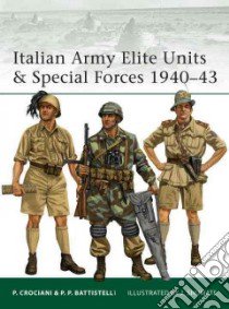 Italian Army Elite Units & Special Forces 1940-43 libro in lingua di Crociani P., Battistelli P. P., Shumate J. (ILT)