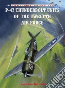 P-47 Thunderbolt Units of the Twelfth Air Force libro in lingua di Bernstein Jonathan
