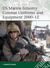 US Marine Infantry Combat Uniforms and Equipment 2000-12 libro in lingua di Ewald J. Kenneth