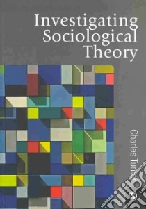 Investigating Sociological Theory libro in lingua di Turner Charles