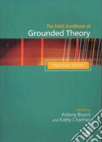 The Sage Handbook of Grounded Theory libro in lingua di Bryant Anthony (EDT), Charmaz Kathy (EDT), Covan Eleanor Krassen (CON), Star Susan Leigh (CON), Glaser Barney G. (CON)