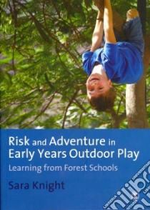 Risk and Adventure in Early Years Outdoor Play libro in lingua di Knight Sara