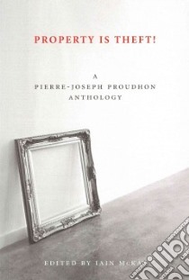 Property Is Theft! libro in lingua di Proudhon Pierre-joseph, Mckay Iain (EDT)