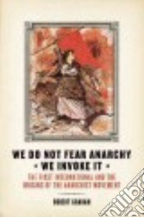 We Do Not Fear Anarchy, We Invoke It libro in lingua di Graham Robert