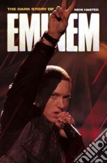 The Dark Story of Eminem libro in lingua di Hasted Nick