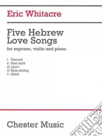 Five Hebrew Love Songs libro in lingua di Whitacre Eric (COP)