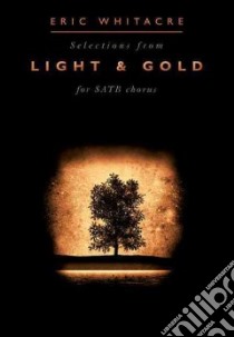 Selections From Light and Gold For SATB Chorus libro in lingua di Whitacre Eric (COP)
