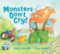 Monsters Don't Cry! libro in lingua di McKee Brett, Burfoot Ella (ILT)
