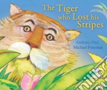 The Tiger Who Lost His Stripes libro in lingua di Paul Anthony, Foreman Michael (ILT)