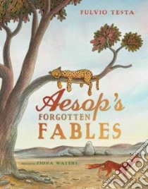 Aesop's Forgotten Fables libro in lingua di Waters Fiona (RTL), Testa Fulvio (ILT)