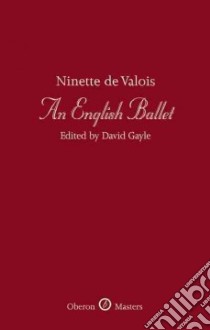 An English Ballet libro in lingua di De Valois Ninette, Gayle David (EDT)
