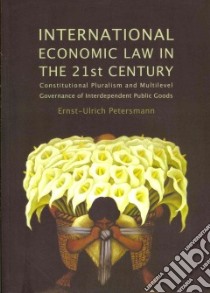 International Economic Law in the 21st Century libro in lingua di Petersmann Ernst-Ulrich
