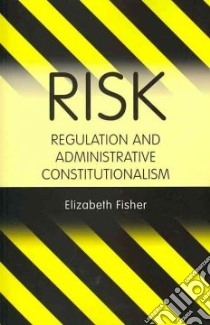 Risk Regulation and Administrative Constitutionalism libro in lingua di Fisher Elizabeth