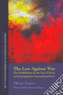 Law Against War libro in lingua di Olivier Corten