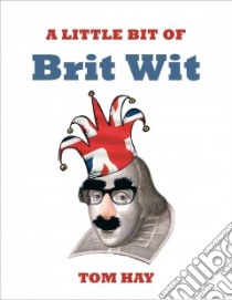 Little Bit of Brit Wit libro in lingua di Tom Hay