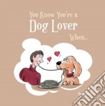 You Know You're a Dog Lover When... libro in lingua di Ben Fraser