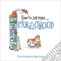 How to Survive Parenthood libro in lingua di Clive Whichelow