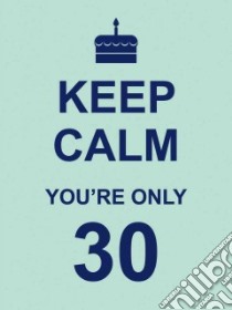 Keep Calm You're Only 30 libro in lingua di Summersdale (COR)