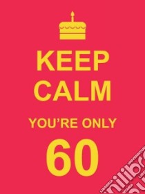 Keep Calm You're Only 60 libro in lingua di Summersdale Publishers Ltd (COR), Edwards Vicky (CON)