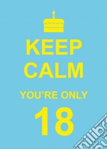 Keep Calm You're Only 18 libro in lingua di Summersdale (COR)