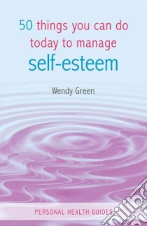 50 Things You Can Do Today to Boost Your Self-Esteem libro in lingua di Green Wendy, Cooper Cary L. (FRW)