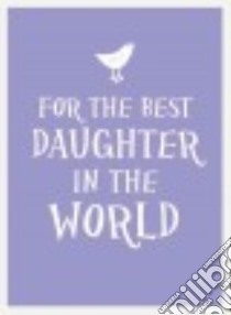 For the Best Daughter in the World libro in lingua di Summersdale (COR), Clarke Elanor (COM)
