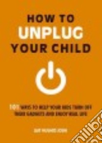 How to Unplug Your Child libro in lingua di Joshi Liat Hughes