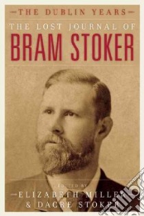 The Lost Journal of Bram Stoker libro in lingua di Stoker Dacre (EDT), Miller Elizabeth (EDT), Stoker Bram
