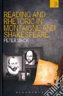 Reading and Rhetoric in Montaigne and Shakespeare libro in lingua di Peter Mack