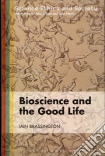 Bioscience and the Good Life libro in lingua di Iain Brassington