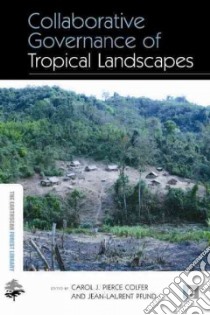 Collaborative Governance of Tropical Landscapes libro in lingua di Colfer Carol J. Pierce (EDT), Pfund Jean-Laurent (EDT)